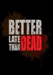 Better Late Than DEAD (2015) (RePack от Let'sРlay) PC