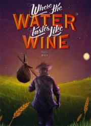 Where the Water Tastes Like Wine (2018/Лицензия) PC