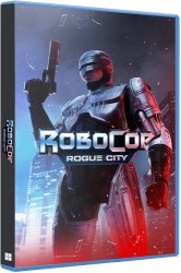 RoboCop: Rogue City - Alex Murphy Edition (2023) (RePack от Chovka) PC