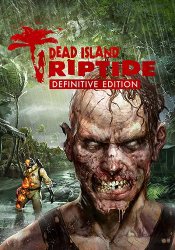Dead Island: Riptide - Definitive Edition (2016) (RePack от Wanterlude) PC